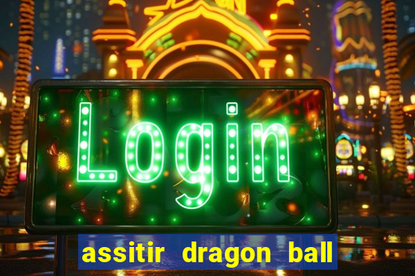 assitir dragon ball z dublado